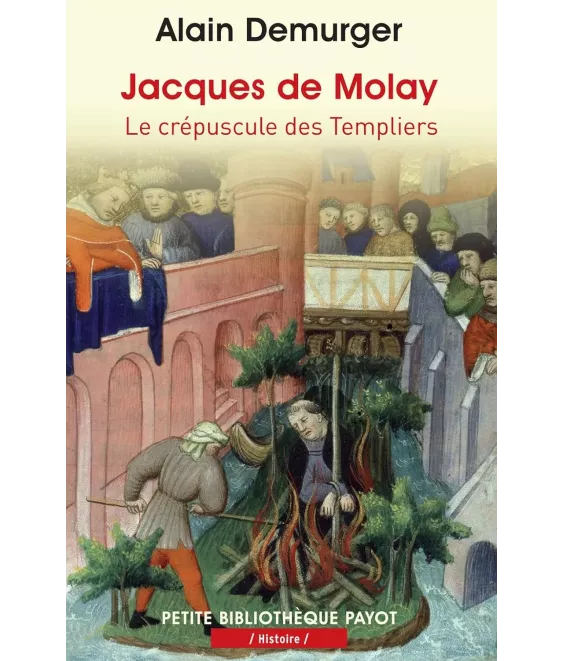 Jacques de Molay - Le crépuscule des Templiers