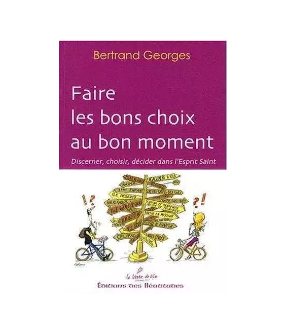 Faire les bons choix au bon moment - Discerner, choisir, décider dans l'Esprit Saint