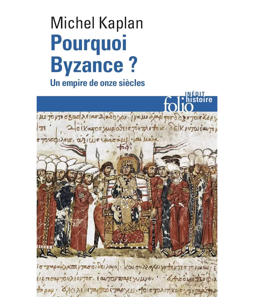 Pourquoi Byzance ? Un empire de onze siècles - Poche