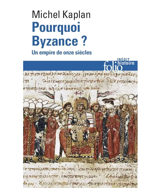 Pourquoi Byzance ? Un empire de onze siècles - Poche