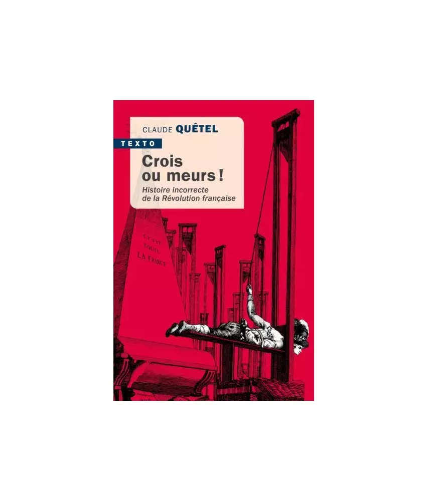 Crois ou meurs ! - Histoire incorrecte de la Révolution française