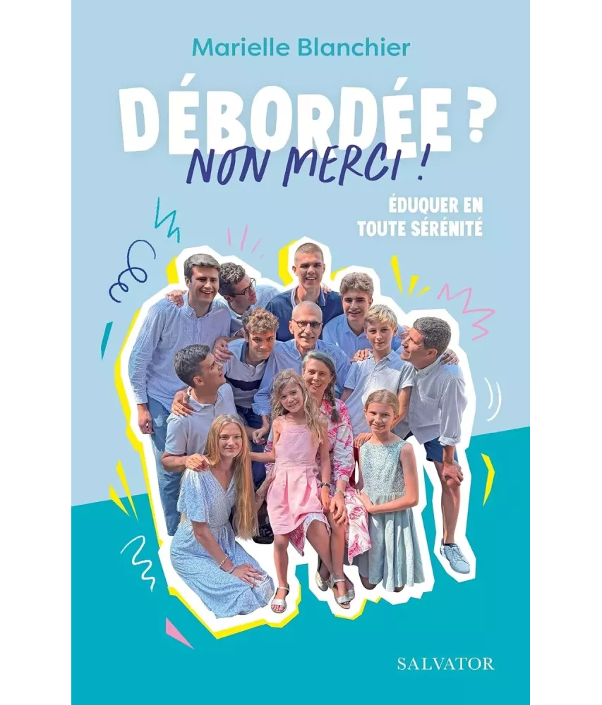 Débordée ? Non merci ! - Eduquer en toute sérénité