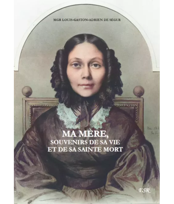 Ma Mère, souvenirs de sa vie et de sa sainte mort