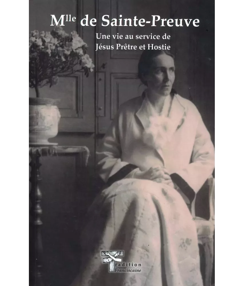Mademoiselle de Sainte-Preuve - Une vie au service de Jésus Prêtre et Hostie
