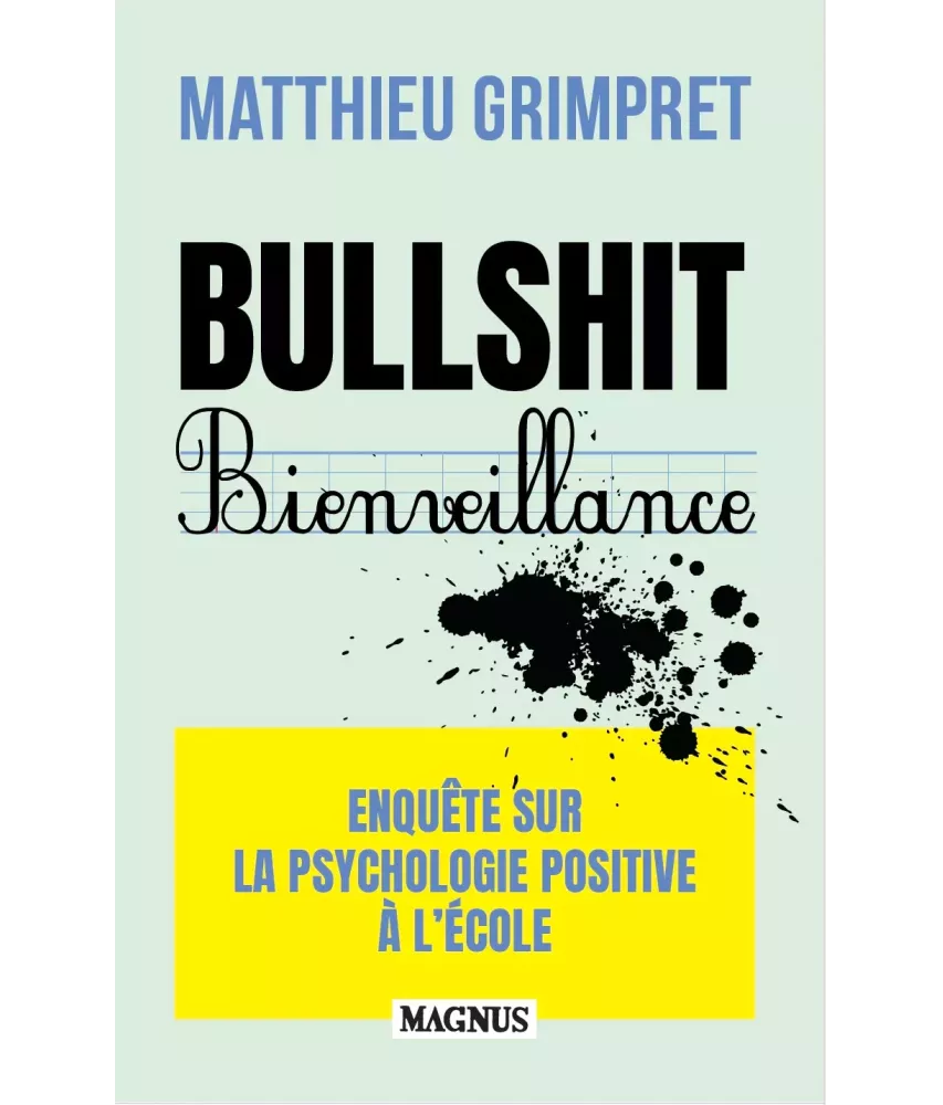 Bullshit Bienveillance - Enquête sur la psychologie positive à l'école