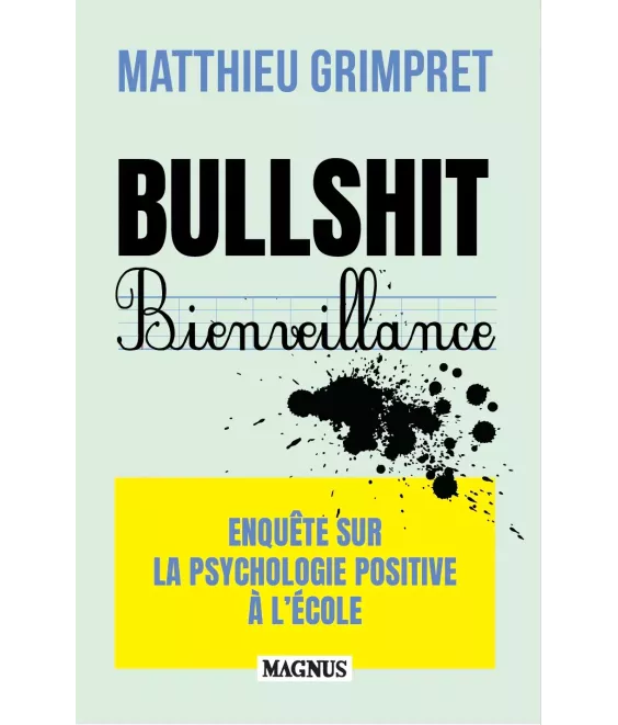 Bullshit Bienveillance - Enquête sur la psychologie positive à l'école