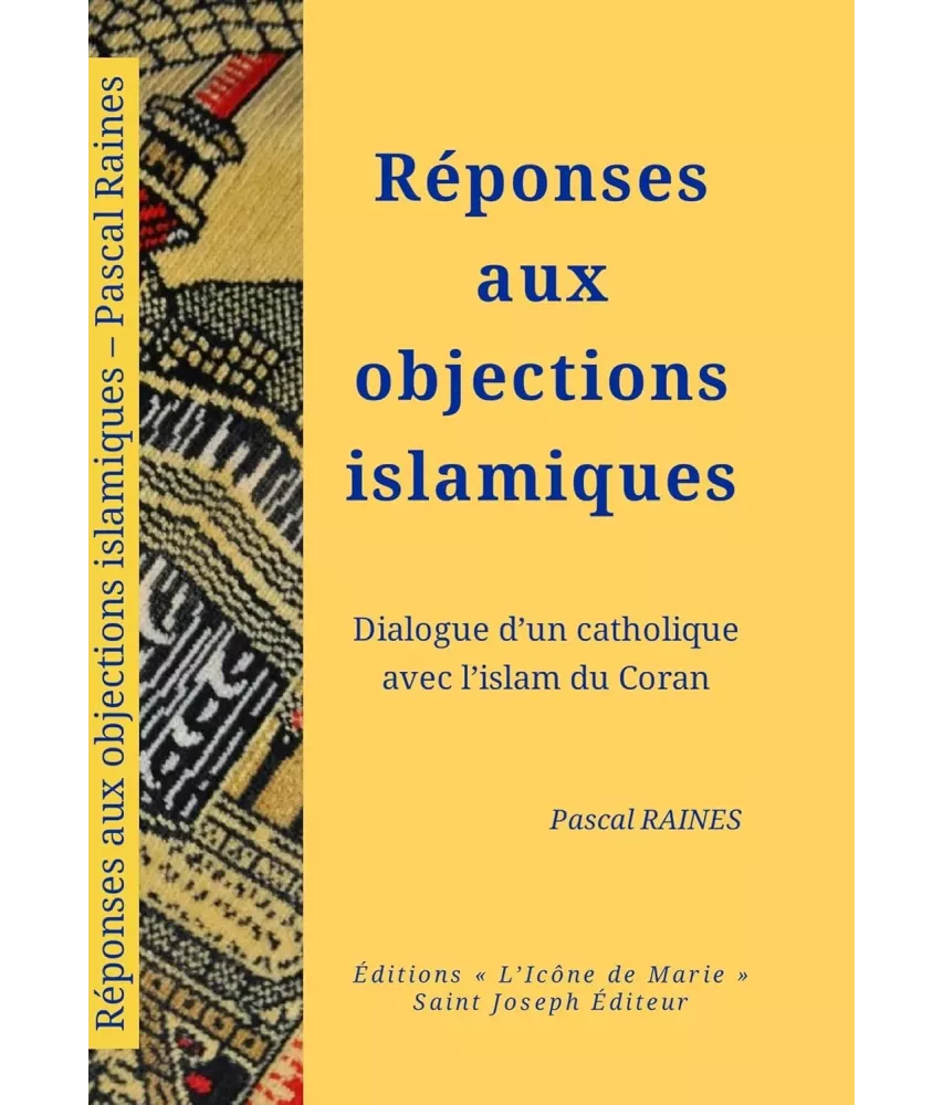 Réponses aux objections islamiques - Dialogue d'un catholique avec l'islam du Coran