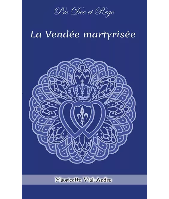 La Vendée martyrisée - 1793 Vendéens et Chouans