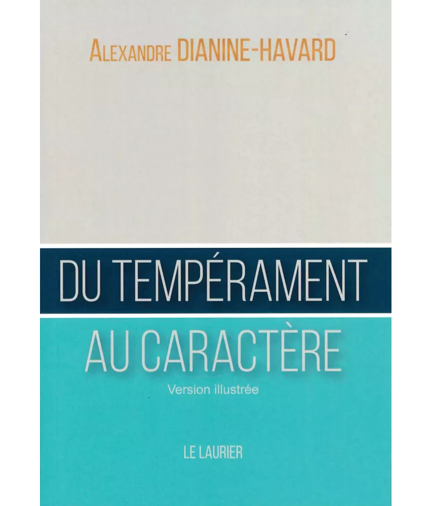 Du tempérament au caractère - Guide du leader vertueux - Version illustrée