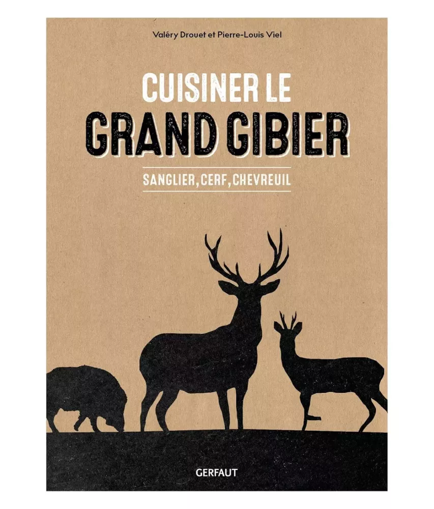 Cuisiner le grand gibier - Sanglier, cerf, chevreuil