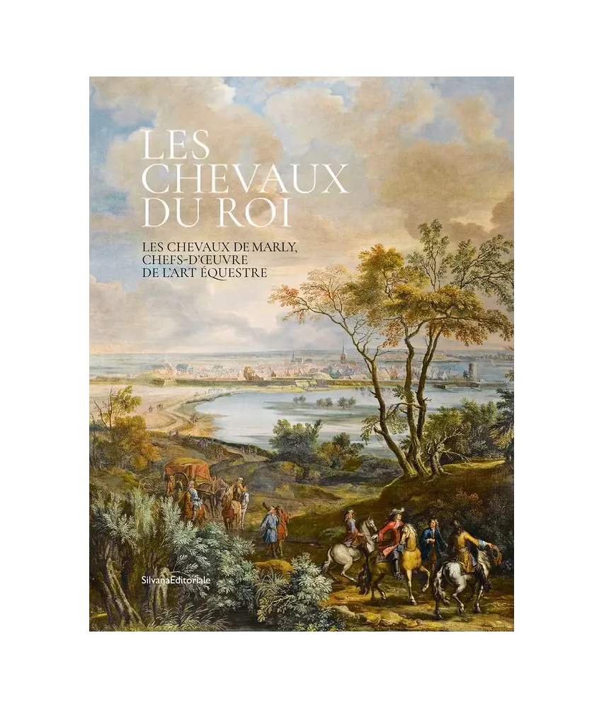 Les chevaux du Roi - Les chevaux de Marly, chefs d'oeuvre de l'art équestre