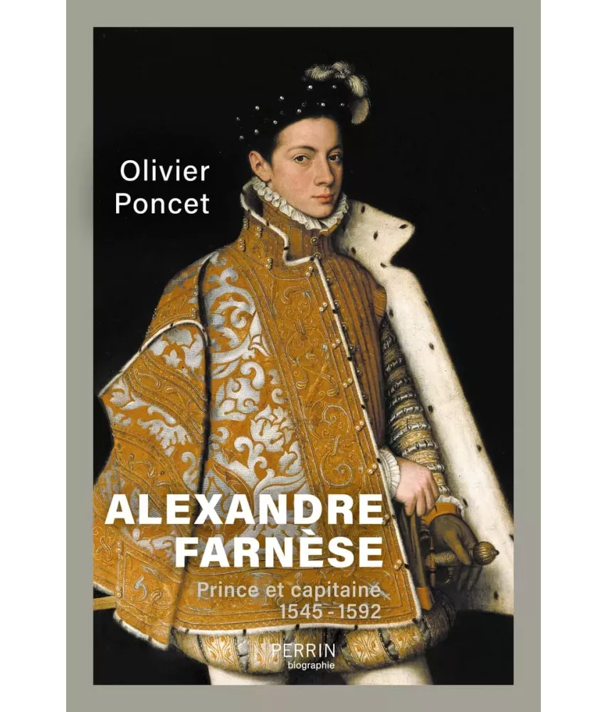 Alexandre Farnèse prince et capitaine 1545-1592