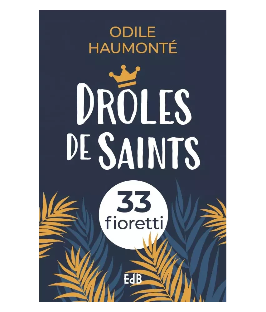 Drôles de saints - 33 fioretti