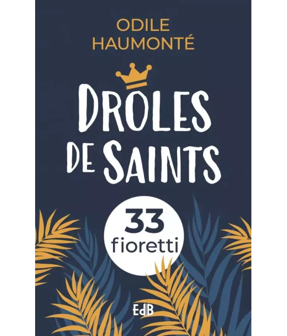 Drôles de saints - 33 fioretti