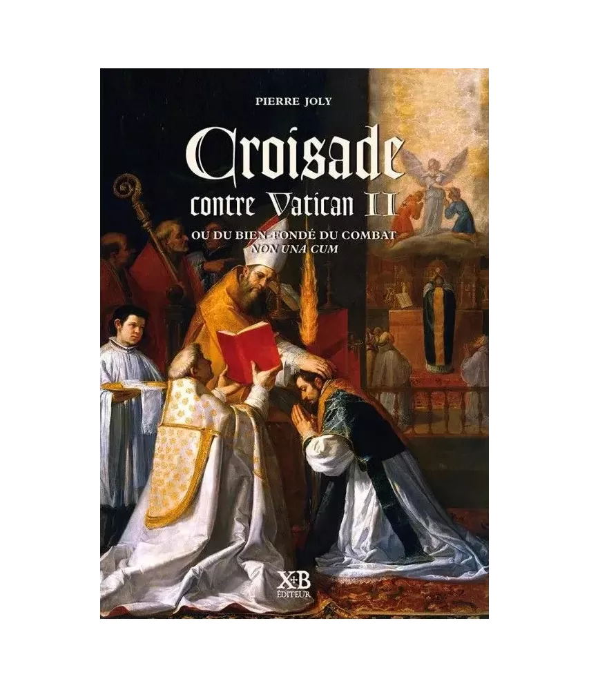 Croisade contre Vatican II ou du bien-fondé du combat Non una cum