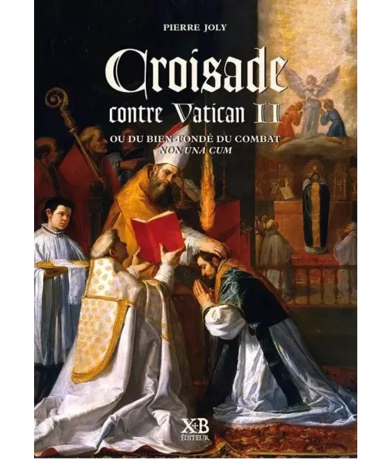 Croisade contre Vatican II ou du bien-fondé du combat Non una cum