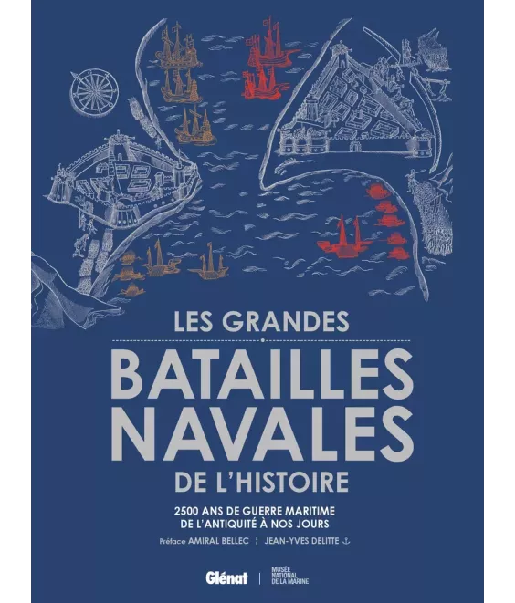 Les Grandes Batailles Navales de l'Histoire - 2500 ans de guerre maritime de l'Antiquité à nos jours