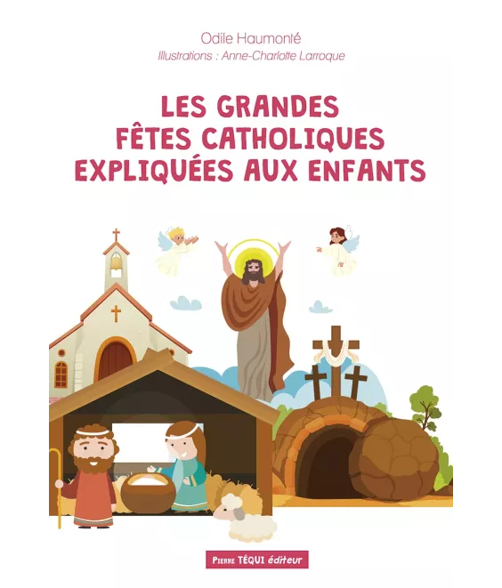 Les grandes fêtes catholiques expliquées aux enfants