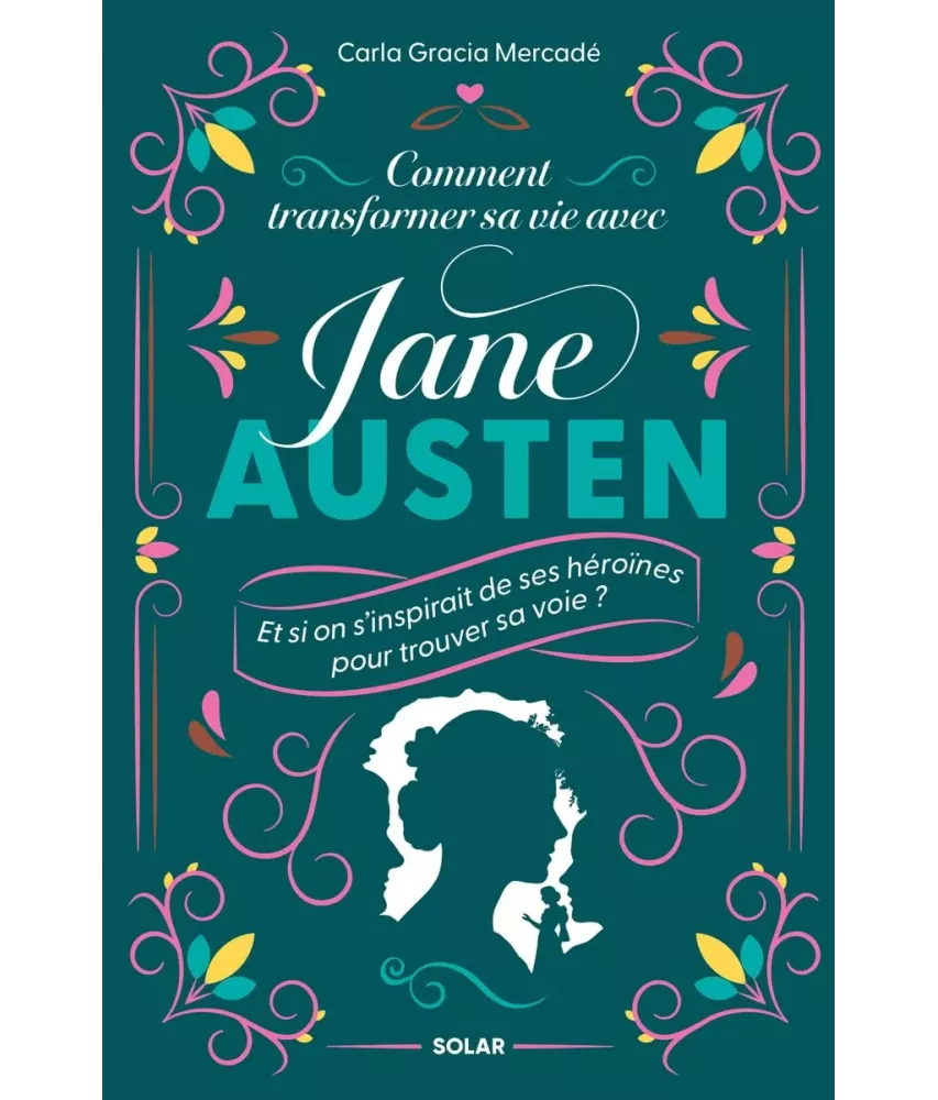 Comment transformer sa vie avec Jane Austen - Et si on s'inspirait de ses héroïnes pour trouver sa voie ?