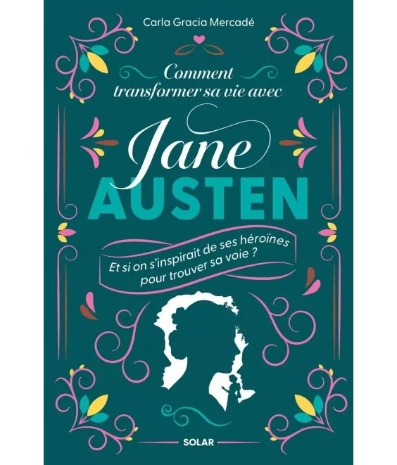 Comment transformer sa vie avec Jane Austen - Et si on s'inspirait de ses héroïnes pour trouver sa voie ?