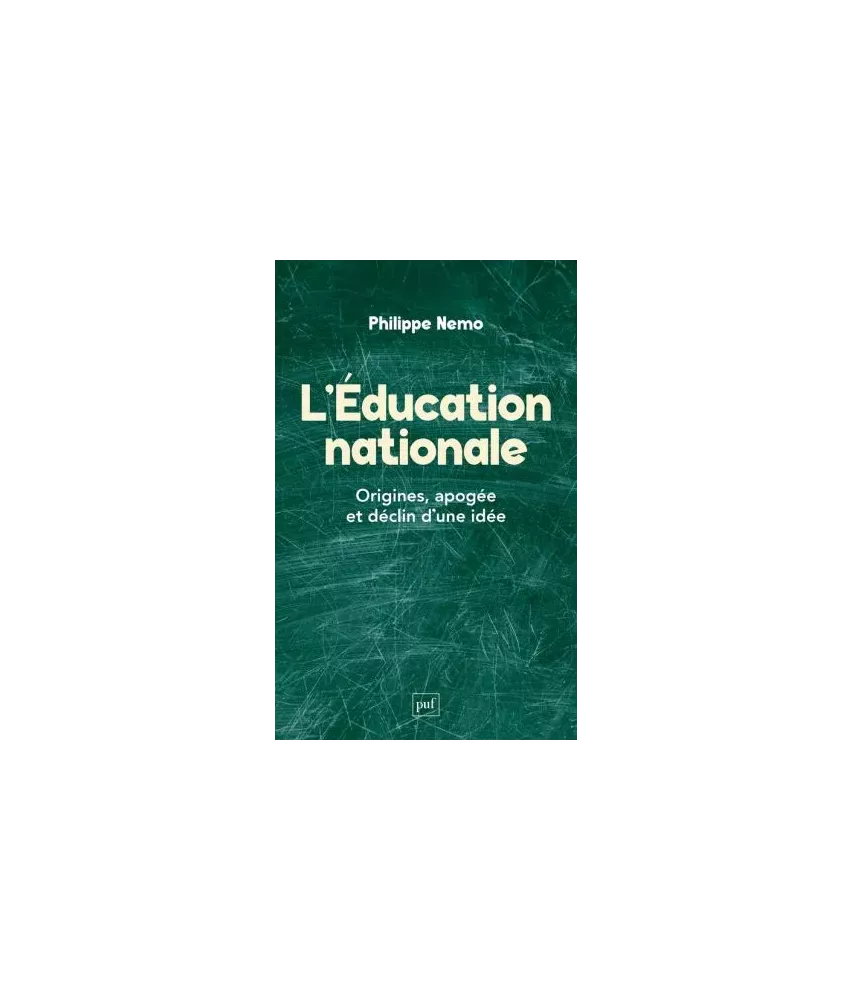 L'éducation nationale - Origines, apogée et déclin d'une idée