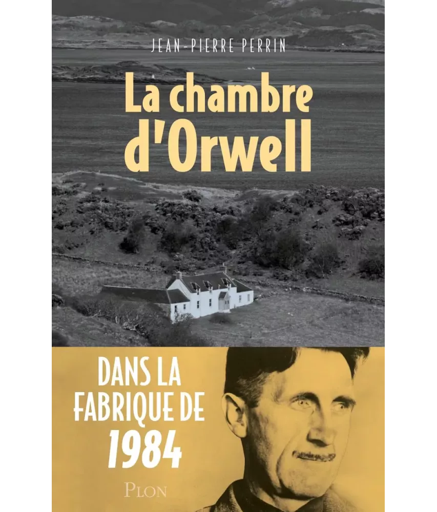 La chambre d'Orwell - Dans la fabrique de 1984