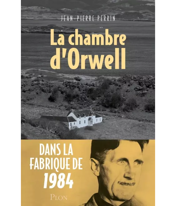 La chambre d'Orwell - Dans la fabrique de 1984