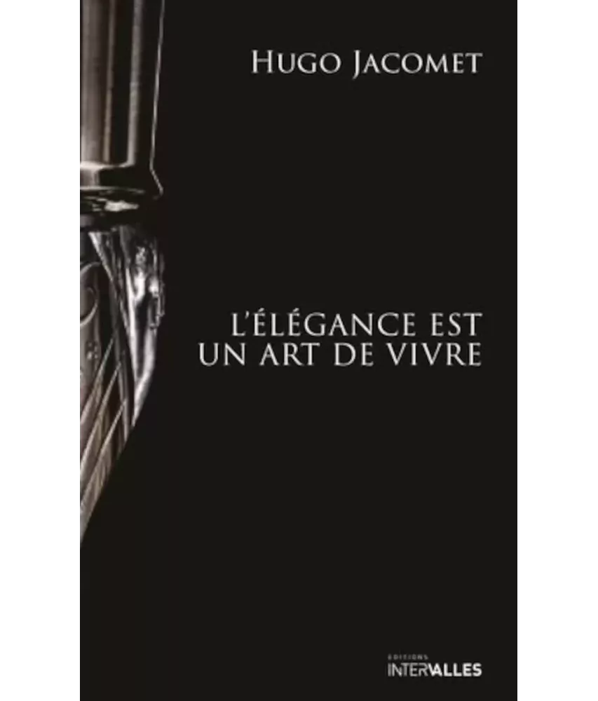 L'élégance est un art de vivre - Les chroniques de Parisian Gentleman 2009-2025