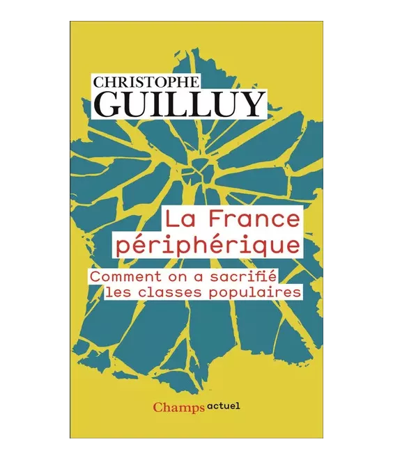 La France périphérique - Comment on a sacrifié les classes populaires - Poche