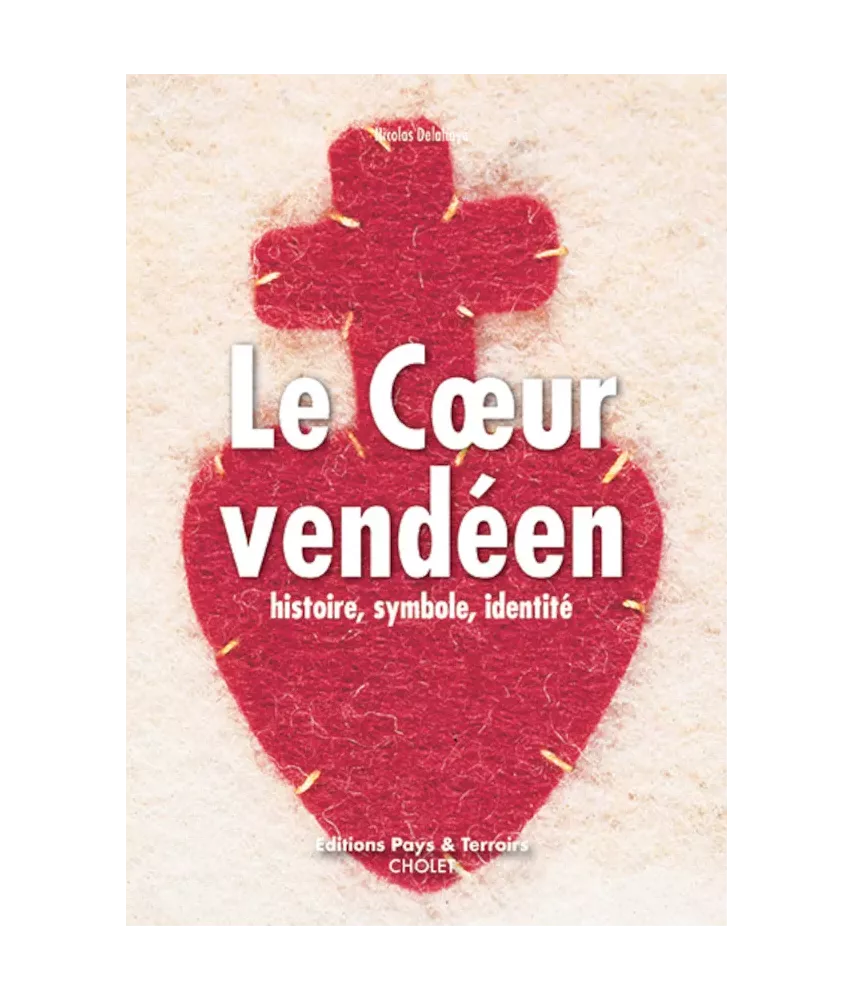 Le coeur vendéen - Histoire, symbole, identité