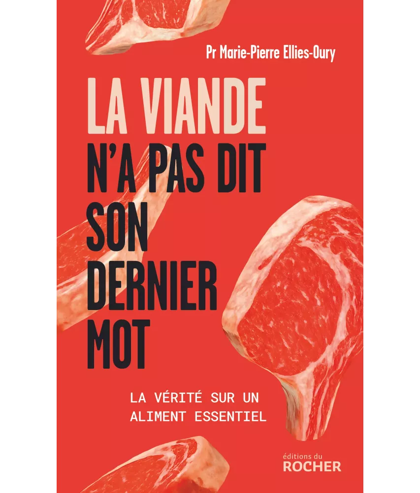 La viande n'a pas dit son dernier mot - La vérité sur un aliment essentiel