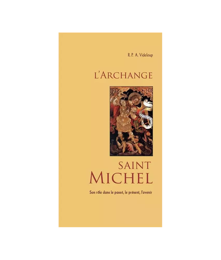 L'archange saint Michel Son rôle dans le passé, le présent, l'avenir