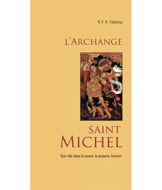 L'archange saint Michel Son rôle dans le passé, le présent, l'avenir