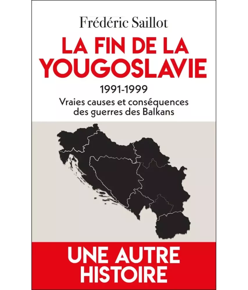 La fin de la Yougoslavie 1991-1999, vraies causes et conséquences des guerres des Balkans