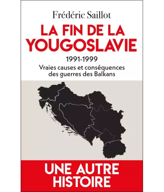 La fin de la Yougoslavie 1991-1999, vraies causes et conséquences des guerres des Balkans