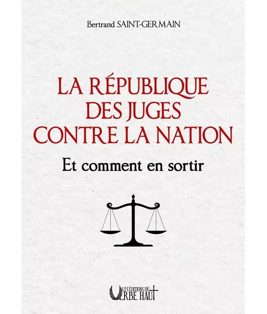 La République des juges contre la Nation et comment en sortir