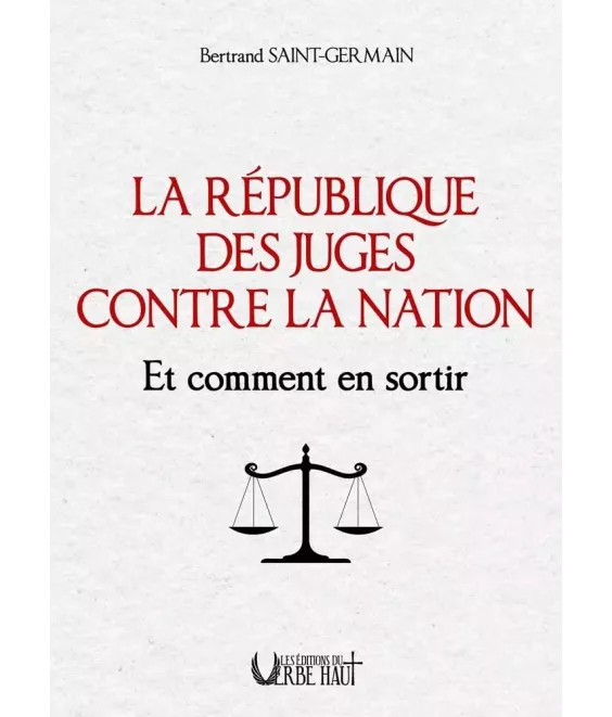 La République des juges contre la Nation et comment en sortir