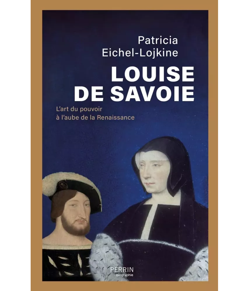 Louise de Savoie - L'art du pouvoir à l'aube de la Renaissance