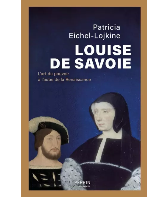 Louise de Savoie - L'art du pouvoir à l'aube de la Renaissance