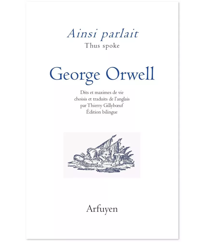 Ainsi parlait George Orwell - Dits et maximes de vie