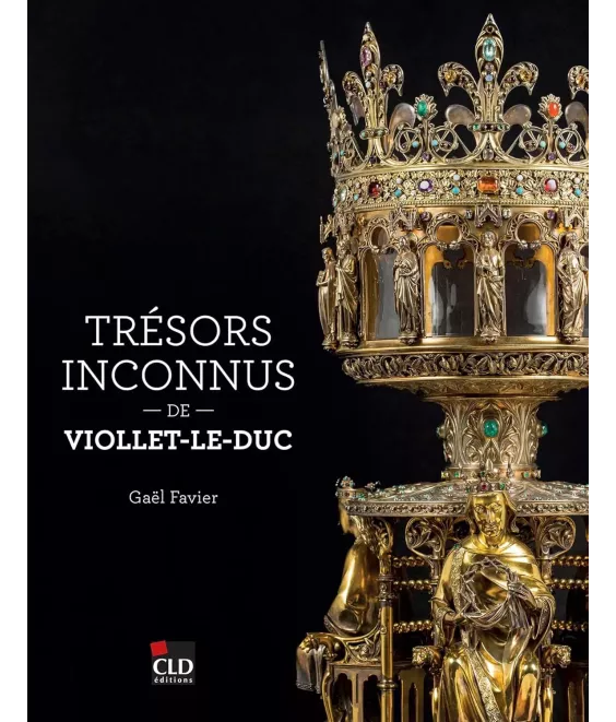 Trésors inconnus de Viollet-Le-Duc - Notre-Dame de Paris et autres sanctuaires