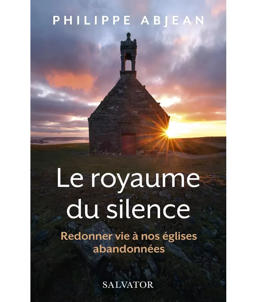 Le royaume du silence - Redonner vie à nos églises abandonnées
