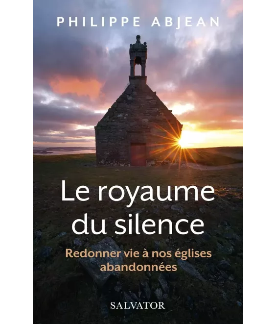 Le royaume du silence - Redonner vie à nos églises abandonnées