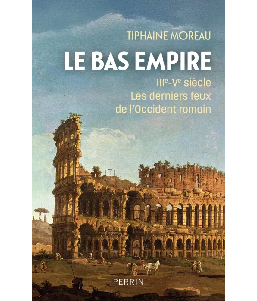 Le Bas-Empire - III°- V° siècle - Les derniers feux de l'Occident romain