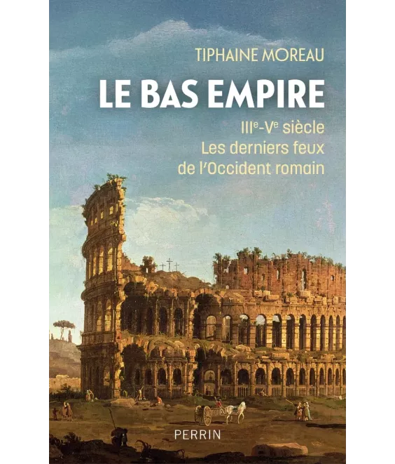 Le Bas-Empire - III°- V° siècle - Les derniers feux de l'Occident romain