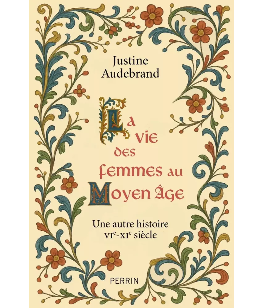 La vie des femmes au Moyen Âge - Une autre histoire VI°-XI° siècle