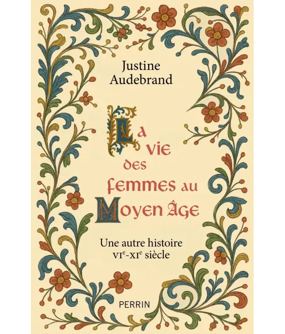 La vie des femmes au Moyen Âge - Une autre histoire VI°-XI° siècle