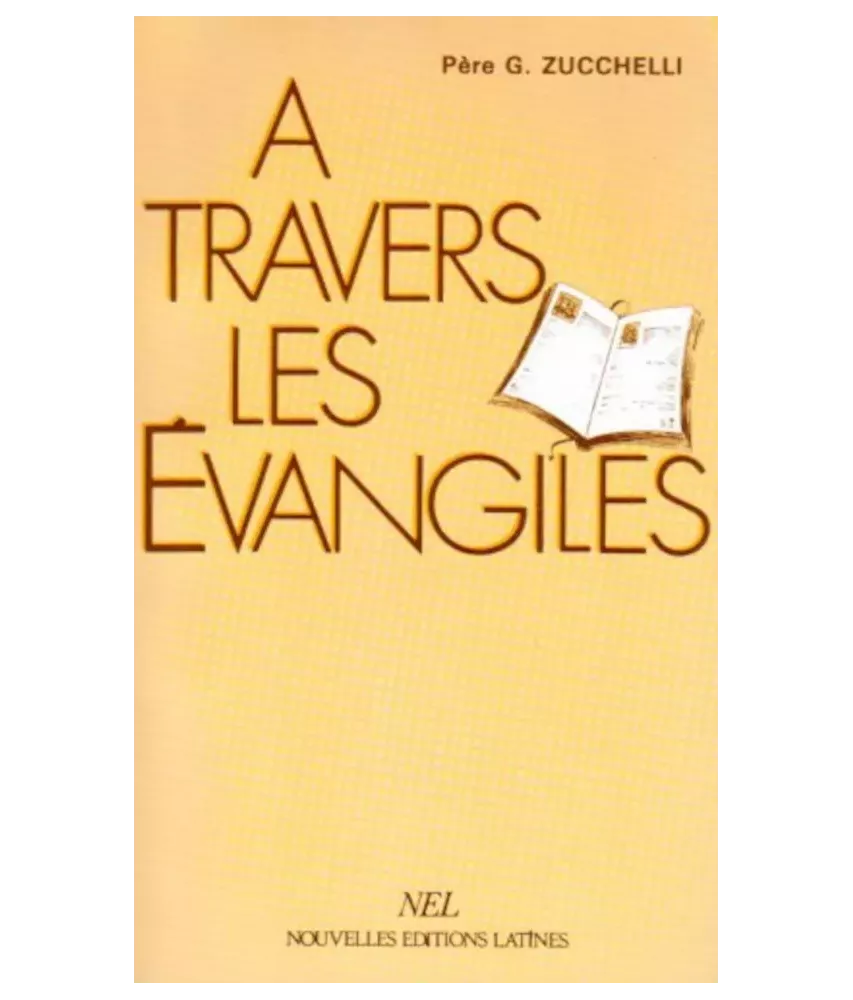 A travers les Evangiles - Récit de la vie de Jésus