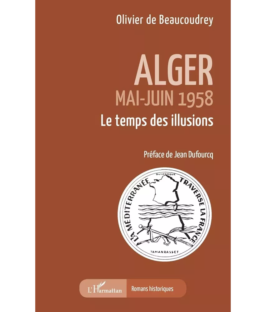 Alger Mai-juin 1958 - Le temps des illusions