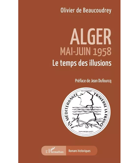 Alger Mai-juin 1958 - Le temps des illusions